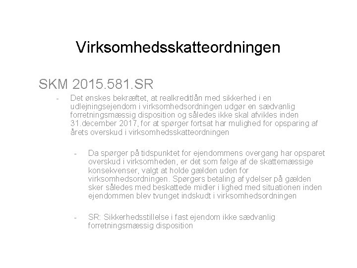 Virksomhedsskatteordningen SKM 2015. 581. SR - Det ønskes bekræftet, at realkreditlån med sikkerhed i
