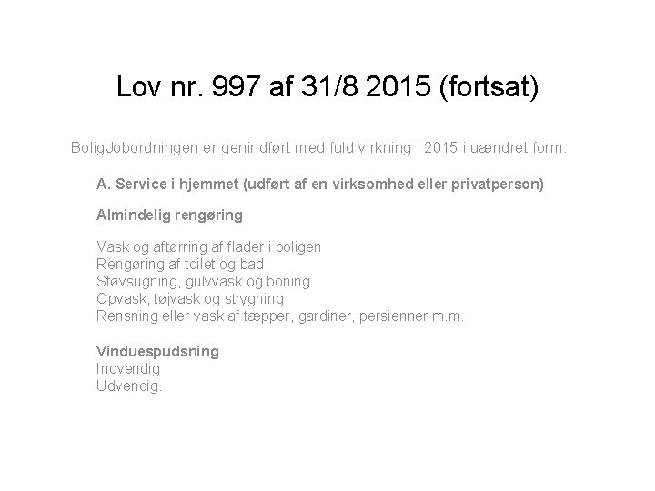 Lov nr. 997 af 31/8 2015 (fortsat) Bolig. Jobordningen er genindført med fuld virkning