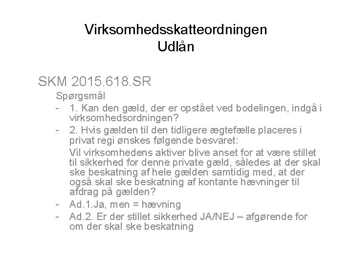 Virksomhedsskatteordningen Udlån SKM 2015. 618. SR Spørgsmål - 1. Kan den gæld, der er