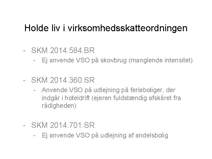 Holde liv i virksomhedsskatteordningen - SKM 2014. 584. BR - Ej anvende VSO på