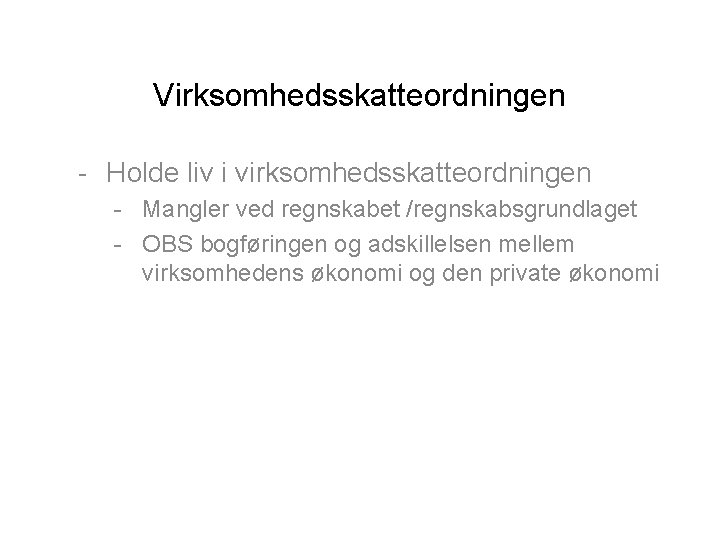 Virksomhedsskatteordningen - Holde liv i virksomhedsskatteordningen - Mangler ved regnskabet /regnskabsgrundlaget - OBS bogføringen