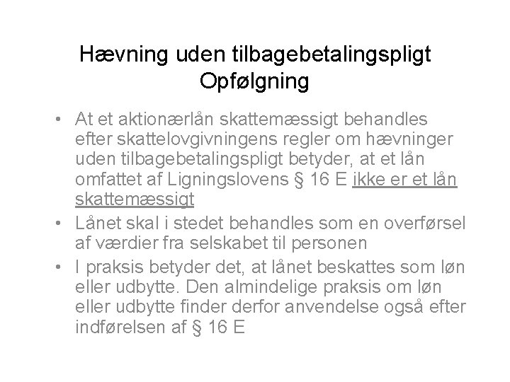 Hævning uden tilbagebetalingspligt Opfølgning • At et aktionærlån skattemæssigt behandles efter skattelovgivningens regler om
