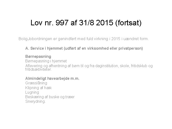 Lov nr. 997 af 31/8 2015 (fortsat) Bolig. Jobordningen er genindført med fuld virkning