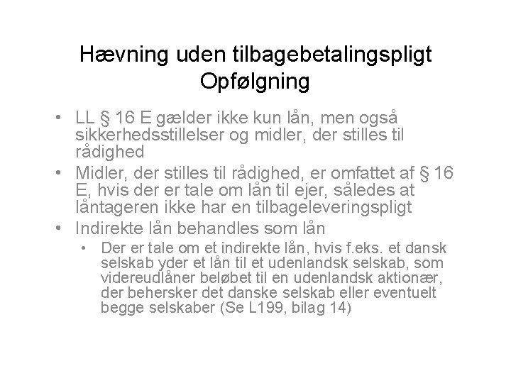 Hævning uden tilbagebetalingspligt Opfølgning • LL § 16 E gælder ikke kun lån, men