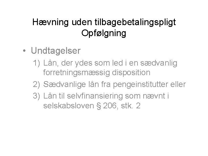 Hævning uden tilbagebetalingspligt Opfølgning • Undtagelser 1) Lån, der ydes som led i en