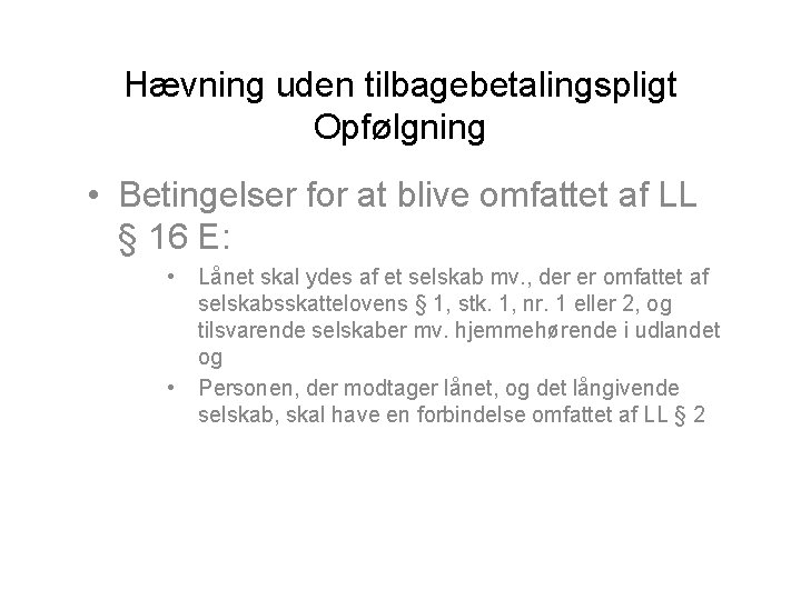 Hævning uden tilbagebetalingspligt Opfølgning • Betingelser for at blive omfattet af LL § 16