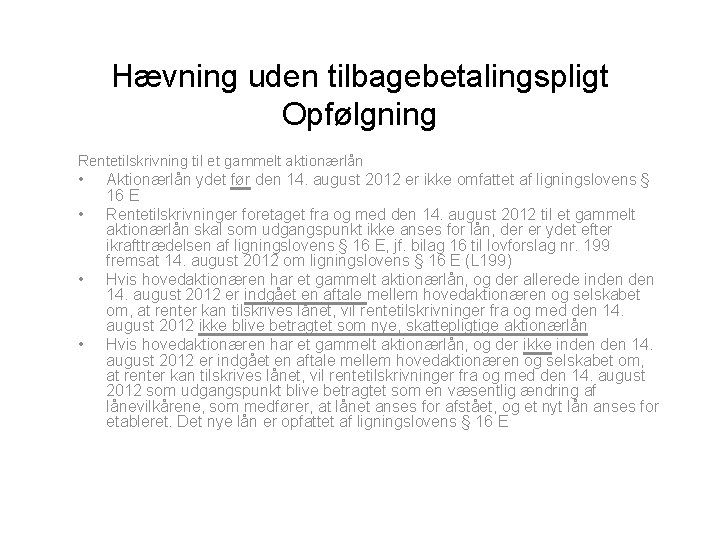 Hævning uden tilbagebetalingspligt Opfølgning Rentetilskrivning til et gammelt aktionærlån • • Aktionærlån ydet før