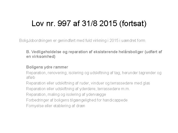 Lov nr. 997 af 31/8 2015 (fortsat) Bolig. Jobordningen er genindført med fuld virkning