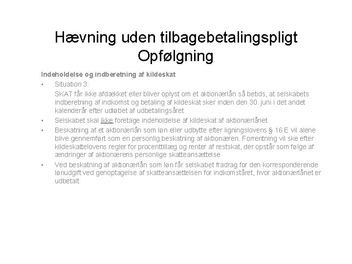 Hævning uden tilbagebetalingspligt Opfølgning Indeholdelse og indberetning af kildeskat • Situation 3: SKAT får