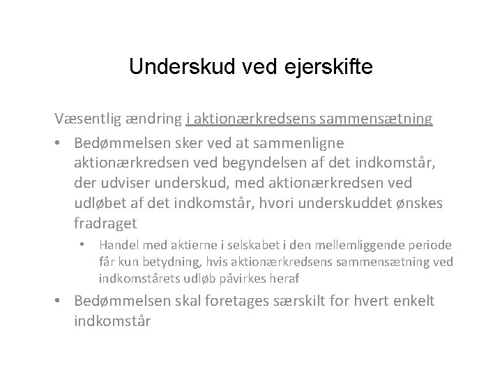 Underskud ved ejerskifte Væsentlig ændring i aktionærkredsens sammensætning • Bedømmelsen sker ved at sammenligne