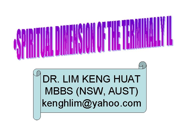 DR. LIM KENG HUAT MBBS (NSW, AUST) kenghlim@yahoo. com 