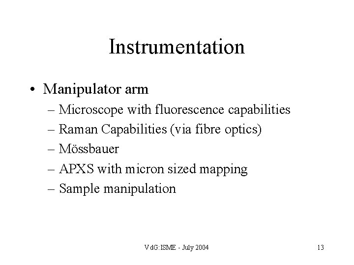 Instrumentation • Manipulator arm – Microscope with fluorescence capabilities – Raman Capabilities (via fibre