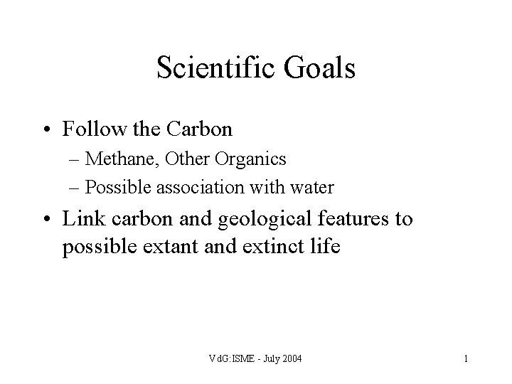 Scientific Goals • Follow the Carbon – Methane, Other Organics – Possible association with