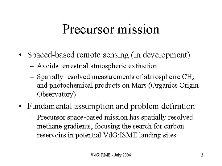 Precursor mission • Spaced-based remote sensing (in development) – Avoids terrestrial atmospheric extinction –