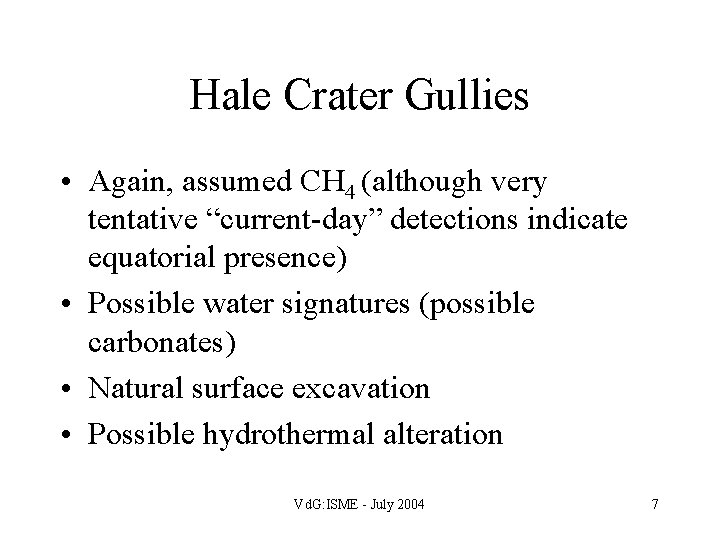 Hale Crater Gullies • Again, assumed CH 4 (although very tentative “current-day” detections indicate