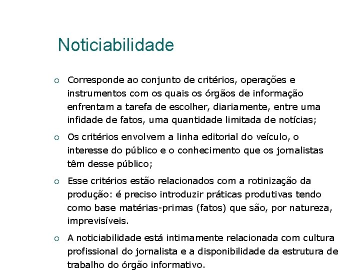 Noticiabilidade Corresponde ao conjunto de critérios, operações e instrumentos com os quais os órgãos