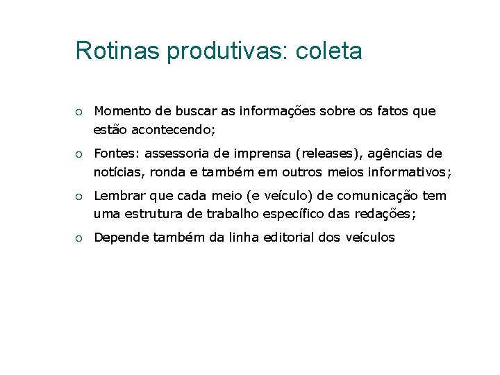 Rotinas produtivas: coleta Momento de buscar as informações sobre os fatos que estão acontecendo;