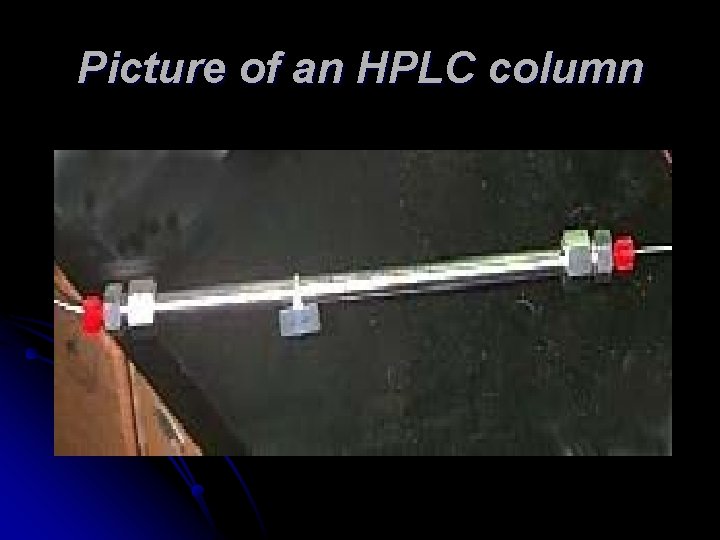 Picture of an HPLC column Picture of an HPLC column