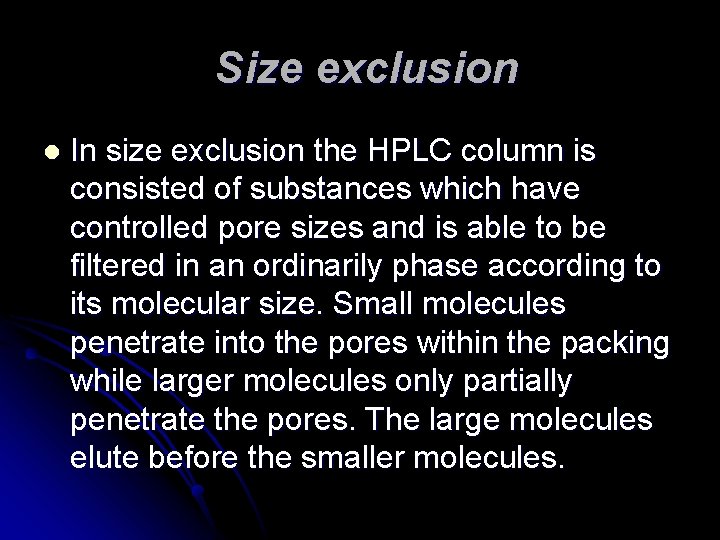 Size exclusion l In size exclusion the HPLC column is consisted of substances which Size exclusion l In size exclusion the HPLC column is consisted of substances which