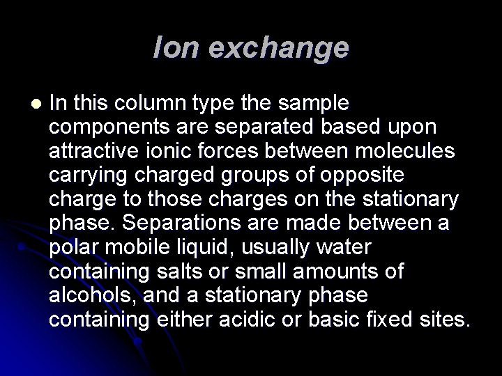 Ion exchange l In this column type the sample components are separated based upon Ion exchange l In this column type the sample components are separated based upon