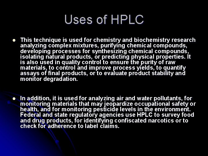 Uses of HPLC l This technique is used for chemistry and biochemistry research analyzing Uses of HPLC l This technique is used for chemistry and biochemistry research analyzing