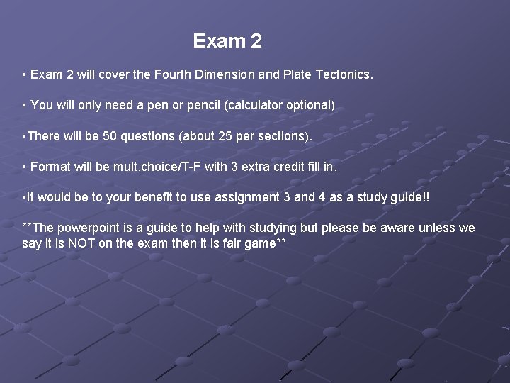 Exam 2 • Exam 2 will cover the Fourth Dimension and Plate Tectonics. •