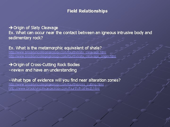 Field Relationships Origin of Slaty Cleavage Ex. What can occur near the contact between