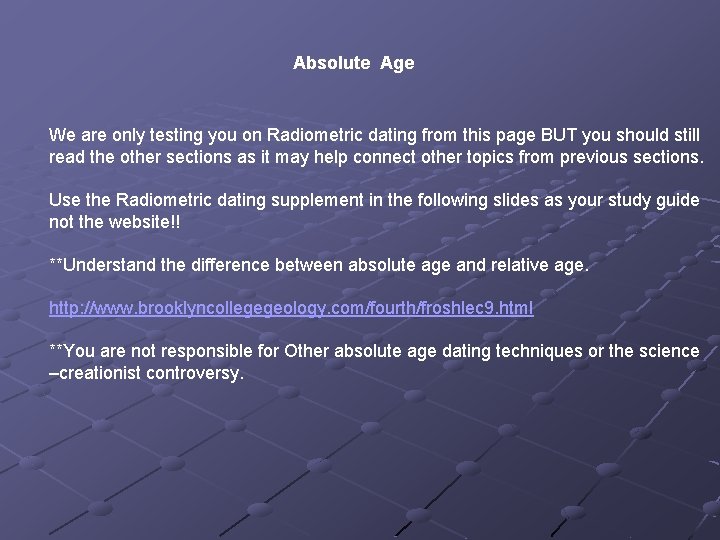 Absolute Age We are only testing you on Radiometric dating from this page BUT