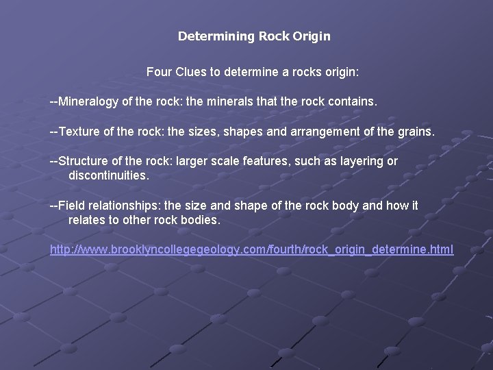 Determining Rock Origin Four Clues to determine a rocks origin: --Mineralogy of the rock: