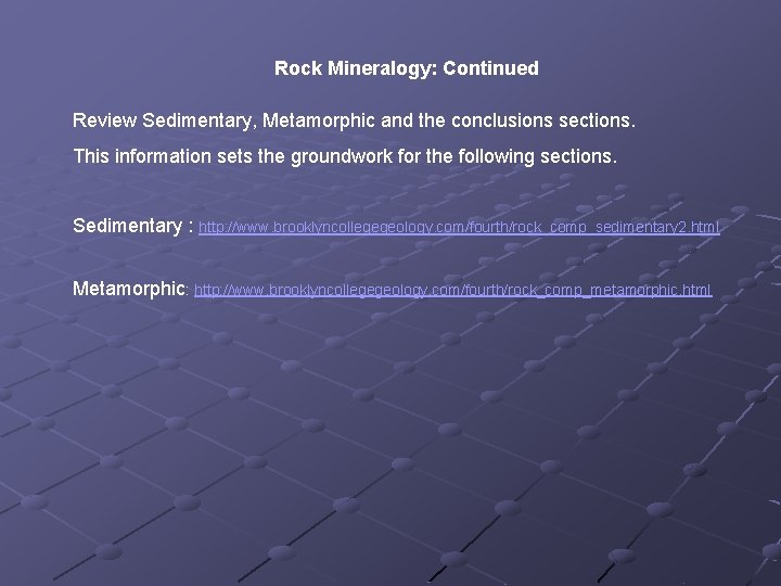 Rock Mineralogy: Continued Review Sedimentary, Metamorphic and the conclusions sections. This information sets the