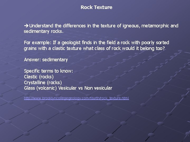 Rock Texture Understand the differences in the texture of igneous, metamorphic and sedimentary rocks.