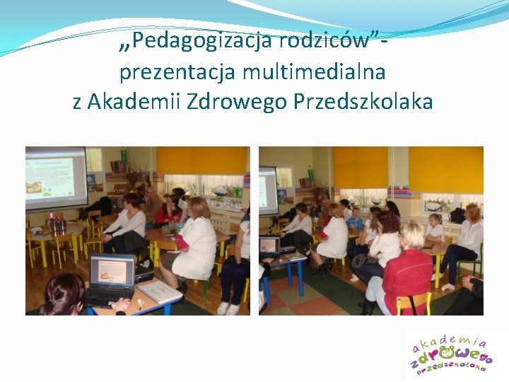 „Pedagogizacja rodziców”- prezentacja multimedialna z Akademii Zdrowego Przedszkolaka 