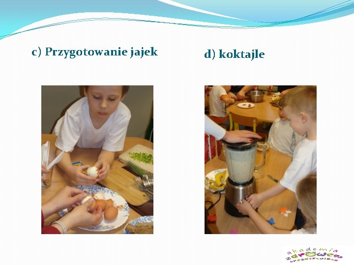 c) Przygotowanie jajek d) koktajle 