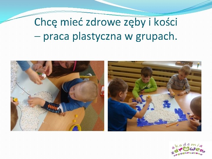 Chcę mieć zdrowe zęby i kości – praca plastyczna w grupach. 