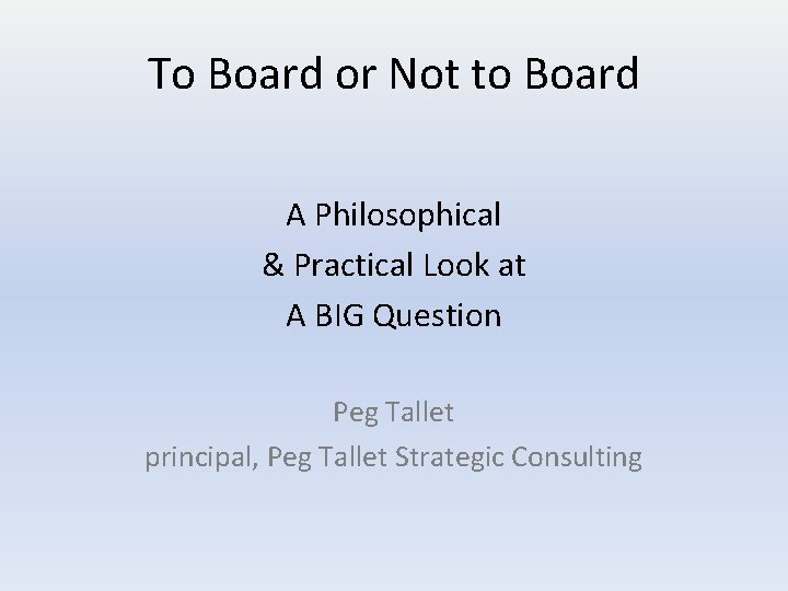 To Board or Not to Board A Philosophical & Practical Look at A BIG