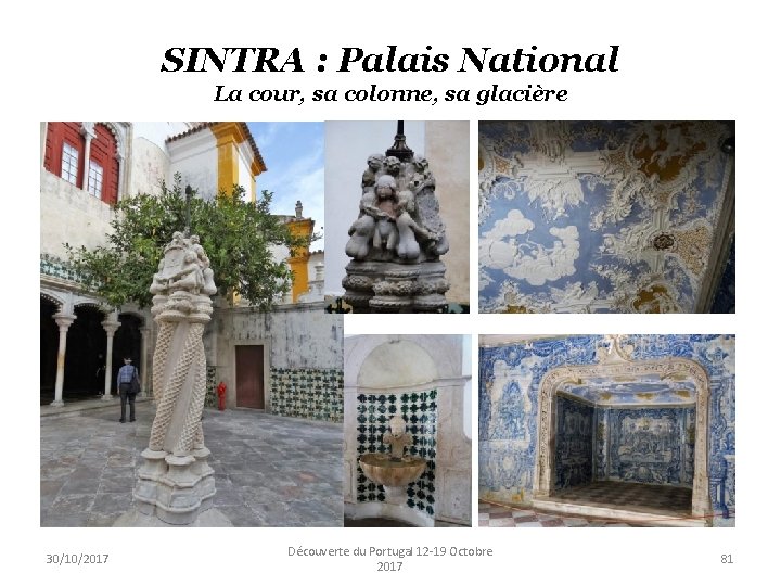 SINTRA : Palais National La cour, sa colonne, sa glacière 30/10/2017 Découverte du Portugal