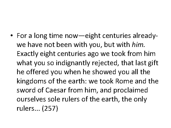  • For a long time now—eight centuries alreadywe have not been with you,