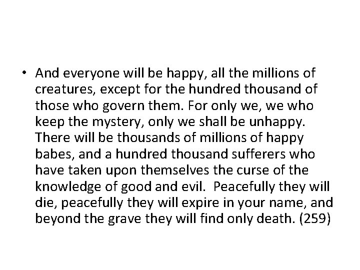  • And everyone will be happy, all the millions of creatures, except for