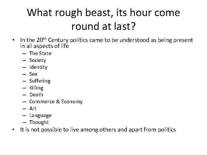 What rough beast, its hour come round at last? • In the 20 th