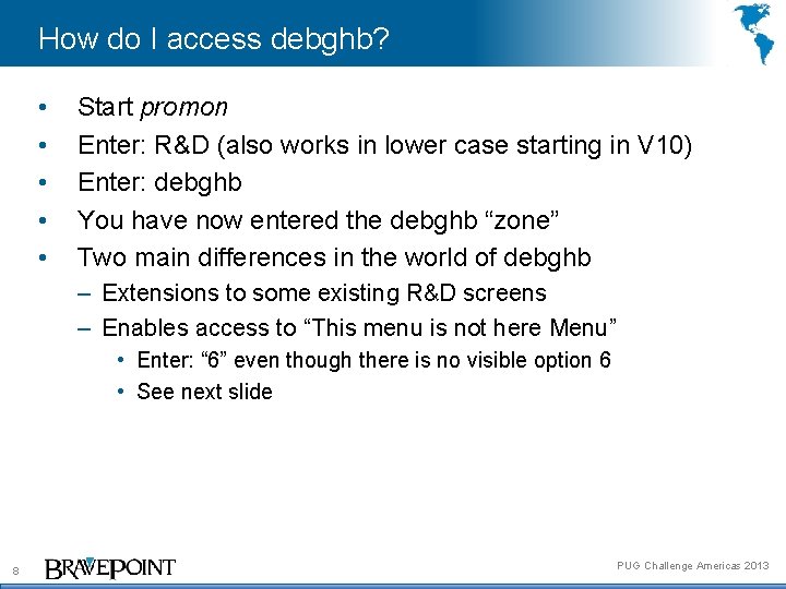 How do I access debghb? • • • Start promon Enter: R&D (also works