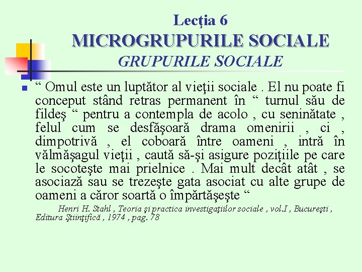Lecţia 6 MICROGRUPURILE SOCIALE n “ Omul este un luptător al vieţii sociale. El Lecţia 6 MICROGRUPURILE SOCIALE n “ Omul este un luptător al vieţii sociale. El