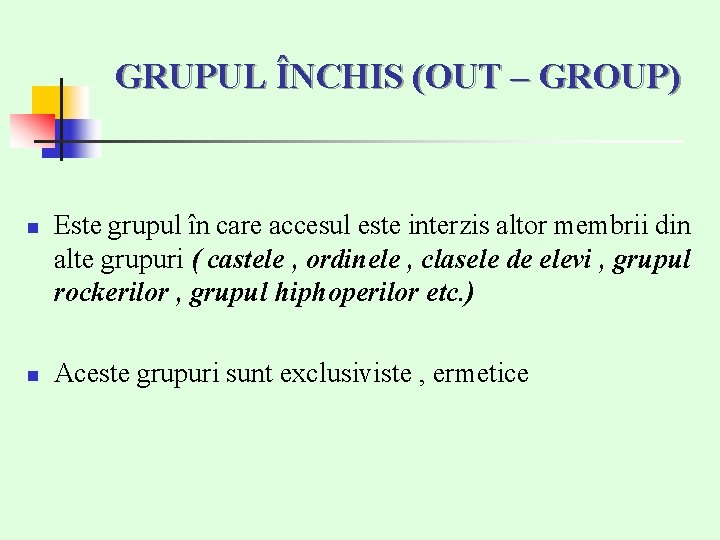 GRUPUL ÎNCHIS (OUT – GROUP) n n Este grupul în care accesul este interzis GRUPUL ÎNCHIS (OUT – GROUP) n n Este grupul în care accesul este interzis