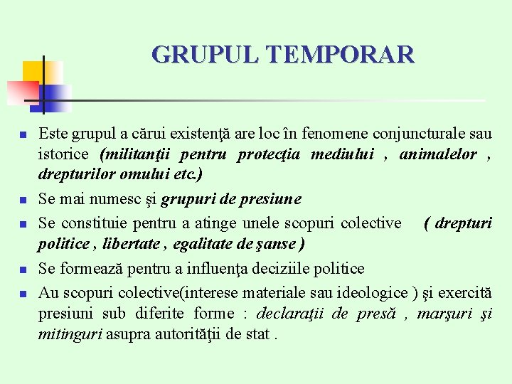 GRUPUL TEMPORAR n n n Este grupul a cărui existenţă are loc în fenomene GRUPUL TEMPORAR n n n Este grupul a cărui existenţă are loc în fenomene