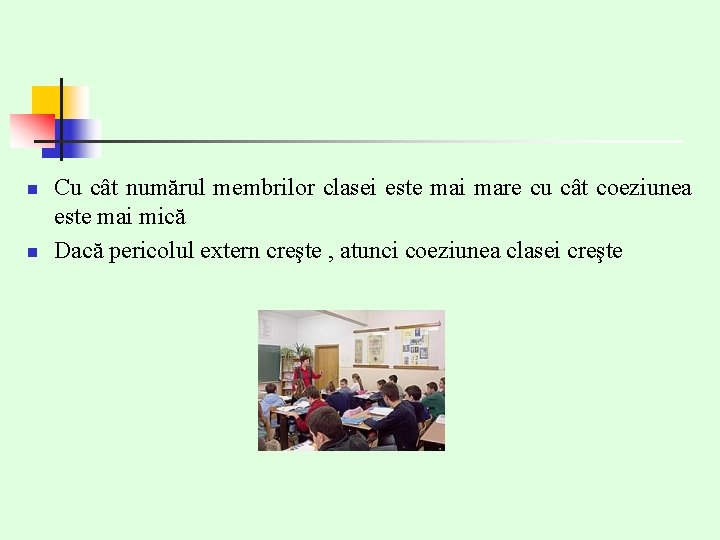 n n Cu cât numărul membrilor clasei este mai mare cu cât coeziunea este n n Cu cât numărul membrilor clasei este mai mare cu cât coeziunea este