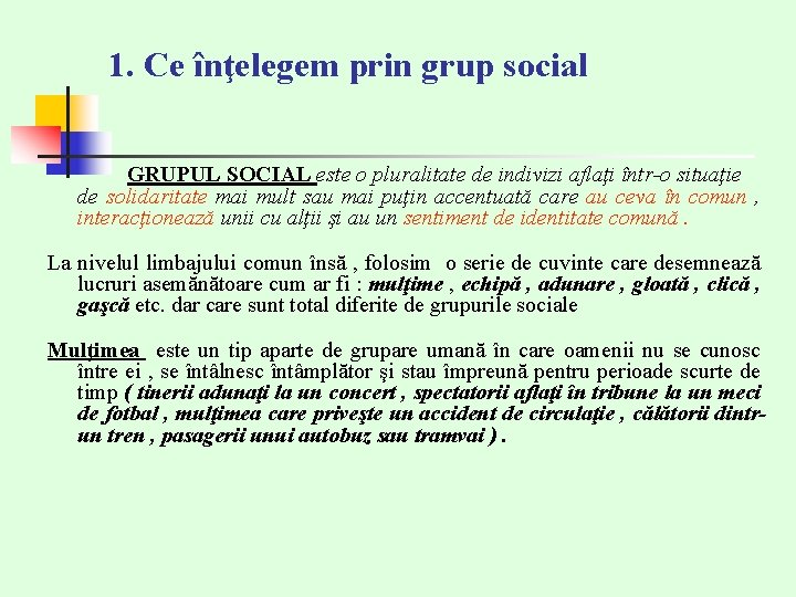 1. Ce înţelegem prin grup social GRUPUL SOCIAL este o pluralitate de indivizi aflaţi 1. Ce înţelegem prin grup social GRUPUL SOCIAL este o pluralitate de indivizi aflaţi