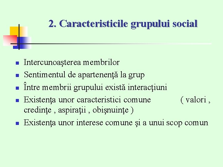 2. Caracteristicile grupului social n n n Intercunoaşterea membrilor Sentimentul de apartenenţă la grup 2. Caracteristicile grupului social n n n Intercunoaşterea membrilor Sentimentul de apartenenţă la grup