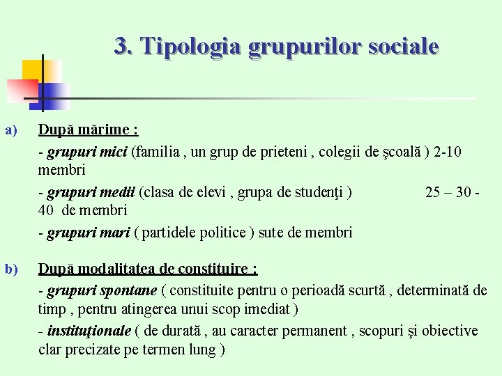 3. Tipologia grupurilor sociale a) După mărime : - grupuri mici (familia , un 3. Tipologia grupurilor sociale a) După mărime : - grupuri mici (familia , un