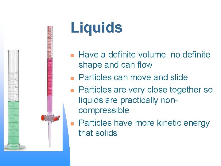 Liquids n n Have a definite volume, no definite shape and can flow Particles