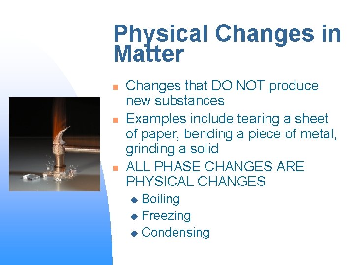 Physical Changes in Matter n n n Changes that DO NOT produce new substances