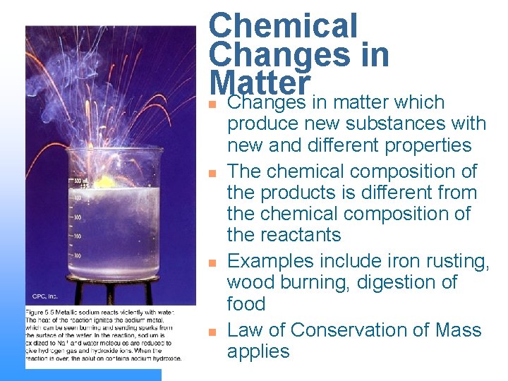 Chemical Changes in Matter Changes in matter which n n produce new substances with